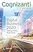 Cognizanti - Volume 7: Cognizanti An annual journal produced by Cognizant ((Part I) Digital Business 2020: Getting there from here! Book 1)