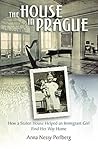 The House in Prague: How a Stolen House Helped an Immigrant Girl Find Her Way Home