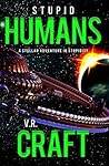 Stupid Humans by V.R. Craft