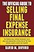 The Official Guide To Selling Final Expense Insurance: The Proven Final Expense Insurance Sales And Lead Generation System Used By Top Final Expense Agents Across The Country