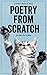 Poetry from Scratch: A Kitten's Book of Verse