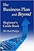 The Business Plan and Beyond: Beginner’s Guide Book