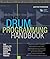 The Drum Programming Handbook: The Complete Guide to Creating Great Rhythm Tracks: With Online Resource