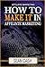 Affiliate Marketing: How to Make it in Affiliate Marketing