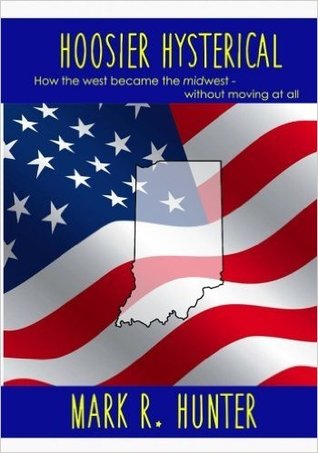 Hoosier Hysterical: How the West Became the Midwest Without Moving At All