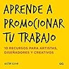 Book cover for Aprende a promocionar tu trabajo: 10 recursos para artistas, diseñadores y creativos (Spanish Edition)