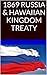 1869 RUSSIA & HAWAIIAN KINGDOM TREATY: Hawaii War Report 2016-2017