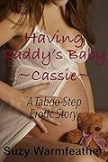 TABOO: HAVING DADDY'S BABY ~CASSIE~ (A STEP TABOO EROTIC STORY)
