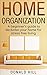 Home Organization: A Beginner’s Guide to Decluttering Your Home and Living on What You Need for Stress Free Living (Stress Management, Decluttering)