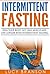 Intermittent Fasting: Heal Your Body, Get Lean Muscle and Live Longer with Intermittent Fasting (Burn Fat,For Women,For Weight Loss,Bodybuilding,Beginners Guide)