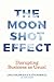 The Moonshot Effect: Disrupting Business as Usual
