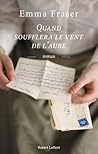 Quand soufflera le vent de l'aube by Emma Fraser
