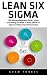 Lean Six Sigma: The Ultimat...