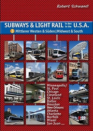 Subways & Light Rail in den USA 3: Mittlerer Westen & Süden - Midwest & South: U-Bahn, Stadtbahn, Straßenbahn von Chicago über Dallas und New Orleans bis Miami