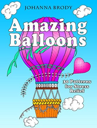 Amazing Balloons: 30 Patterns for Stress Relief (Stress-Relief & Creativity)