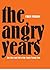 The Angry Years: The Rise a...
