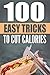 Healthy Eating: 100 Easy Tricks To Cut Calories: Easy Things You Can Do To Slim Down
