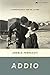 ADDIO. IL ROMANZO DELLA FINE DEL LAVORO by Angelo Ferracuti