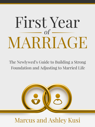 First Year of Marriage: The Newlywed's Guide to Building a Strong Foundation and Adjusting to Married Life