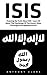 ISIS: Exposing the Truth about ISIS - Learn All About the Psychology of the Islamic State, the Origins and Ideology of ISIS (ISIS Exposed, ISIS Inside The Army Of Terror, Terrorism)