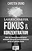 Laserscharfer Fokus & Konzentration: Wie du Deine Konzentration wirksam steigerst und produktiver wirst als jemals zuvor. (Konzentration trainieren, Konzentrationstraining, ... Ernährung, Konzentration)