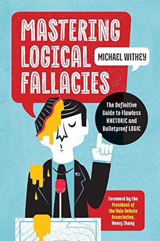 Mastering Logical Fallacies: The Definitive Guide to Flawless Rhetoric and Bulletproof Logic (Kindle Edition)