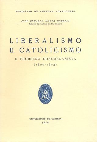 O Liberalismo e catolicismo : o problema congreganista ( 1820-1823)