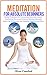 Meditation for absolute beginners: Guided Meditation for Overcoming Stress and Anxiety, Manifesting Success and Healing, Boosting Immunity, Improving Performance ... Happiness and Peace (Yoga books Book 2)