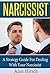 Narcissist: A Strategy Guide For Dealing With Your Narcissist