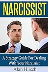 Narcissist: A Strategy Guide For Dealing With Your Narcissist