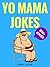 Yo Mama Jokes (The Definitive Yo Mama Joke Guide) by Jimmy Joker
