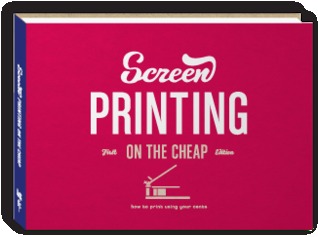 Screen Printing on the Cheap: How to Print Using Your Cents (Paperback)