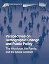 Perspectives on Demographic Change and Public Policy: The Workforce, the Family, and the Social Contract Perspectives on Demographic Change and Public Policy: The Workforce, the Family, and the Social Contract