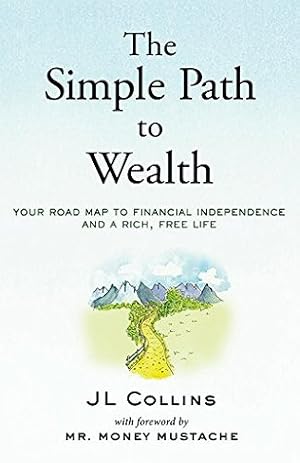 The Simple Path to Wealth: Your Road Map to Financial Independence and a Rich, Free Life