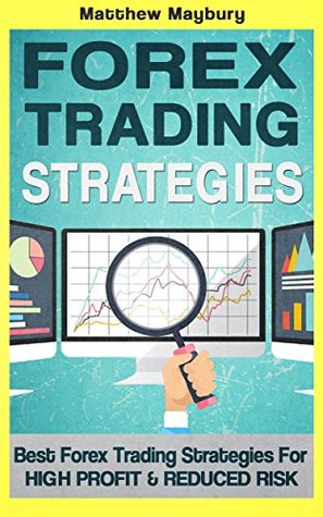 Forex: Strategies - Best Forex Trading Strategies For High Profit and Reduced Risk (Forex Strategies Book 2)