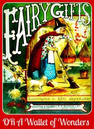 Fairy Gifts, or, A Wallet of Wonders (The Classic Fairy Tales for Children With Illustrations)
