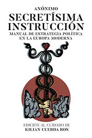 Portada de Secretísima Instrucción: Manual de estrategia política en la Europa moderna, de Kilian Cuerda