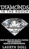 Diamonds in the Rough: Raw Jewels For Millenial Female Entrepreneurs (Sexy Focused Ambitious)