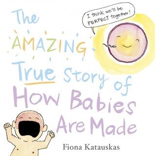 The Amazing True Story of How Babies are Made (Hardcover)