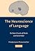 The Neuroscience of Language: On Brain Circuits of Words and Serial Order (Cambridge Companions to Philosophy)