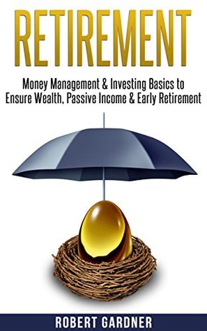 Retirement: Money Management, & Investing: "Investing Basics" to Ensure: Wealth, Passive Income, & Early Retirement (Save Money, Retirement Planning, Financial ... Diversification, Early Retirement Book 1)