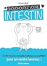 Chouchoutez votre intestin: Enfin tous les conseils pratiques au quotidien pour un ventre heureux ! (BIEN-ETRE AU NA) (French Edition)