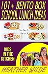 101+ Bento Box School Lunch Ideas: Kids In The Kitchen 101+ Bento Box School Lunch Ideas: Kids In The Kitchen