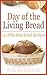 Day of The Living Bread: 13 of the Best Bread Recipes (Baking, Yeast, Dough)
