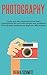 Photography: Create your own masterpiece and learn photography like pro! With sample and guidelines (Photography, Professional, Beginner, Masterpiece)