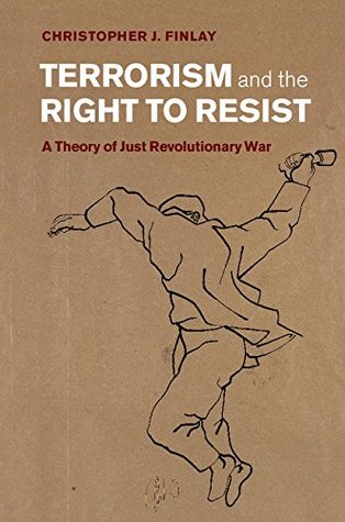 Terrorism and the Right to Resist: A Theory of Just Revolutionary War (Kindle Edition)