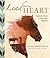 Lead with Your Heart . . . Lessons from a Life with Horses