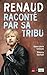 Renaud raconté par sa tribu...