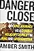 Danger Close: My Epic Journ...