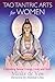 Tao Tantric Arts for Women: Cultivating Sexual Energy, Love, and Spirit
